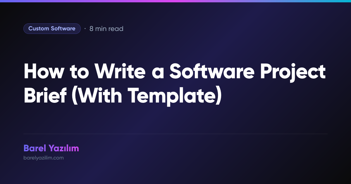 How to Write a Software Project Brief (With Template) | Barel Yazılım